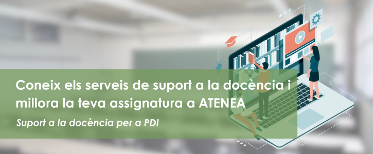 Discover teaching support services and improve your subject at ATENEA