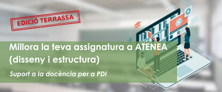 Millora la teva assignatura a ATENEA (disseny i estructura). Edició Campus Terrassa