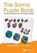 The soma puzzle book : a new approach to the classic pieces / David Goodman, Ilan Garibi