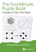 The two-minute puzzle book : puzzles to train your brain / David Goodman, Ilan Garibi