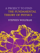 A project to find the fundamental theory of physics / Stephen Wolfram