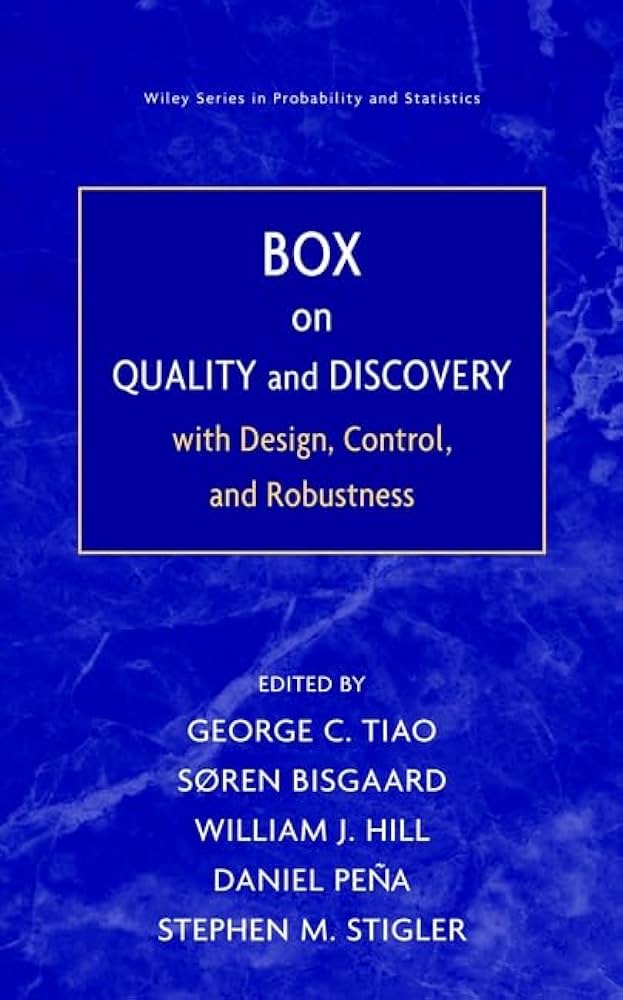 Box on quality and discovery with design, control, and robustness / editor-in-chief George C. Tiao ; editors Soren Bisgaard,...[et al.]