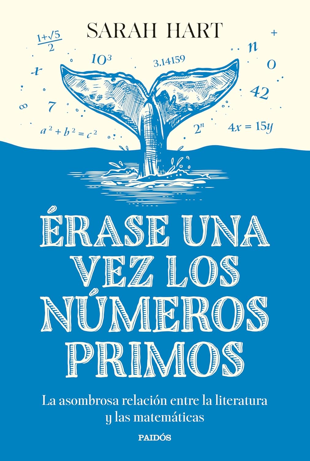 Érase una vez los números primos : la asombrosa relación entre la literatura y las matemáticas / Sarah Hart ; traducción de Ana Pedrero