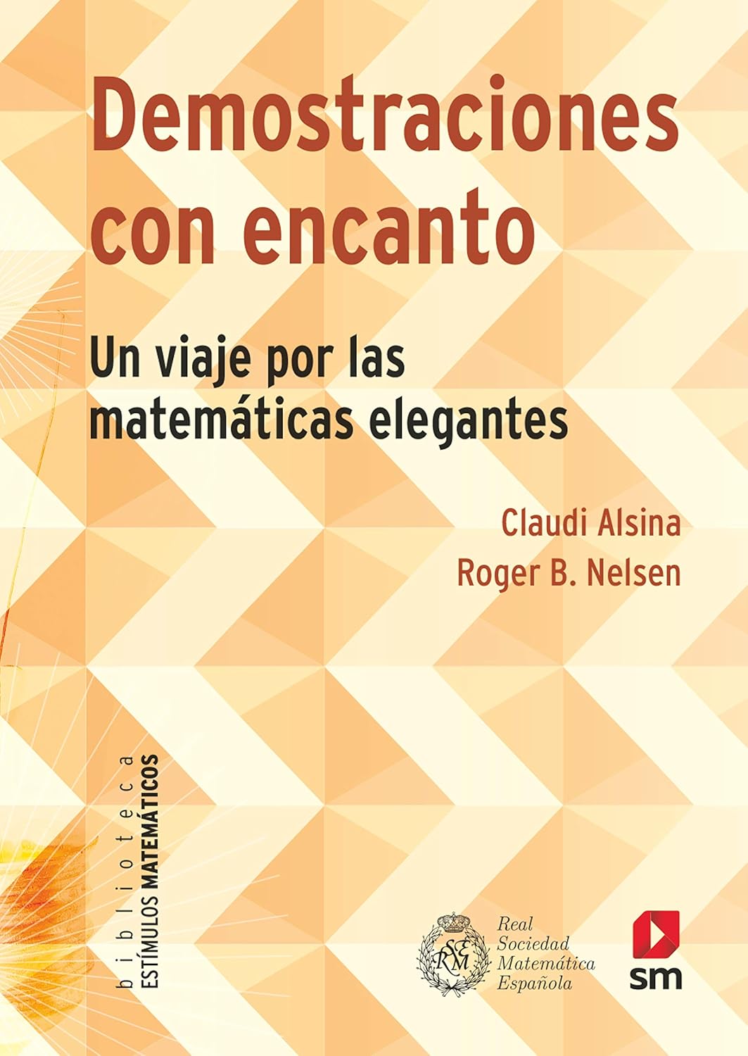 Demostraciones con encanto : un viaje por las matemáticas elegantes / Claudi Alsina, Roger B. Nelsen.