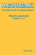 Théories spectrales : chapitres 3 à 5 / N. Bourbaki