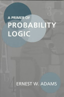 Aprimer of probability logic / Ernest W. Adams