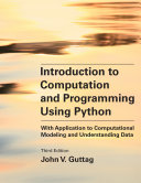 Introduction to computation and programming using Python : with application to computational modeling and understanding data / John V. Guttag.