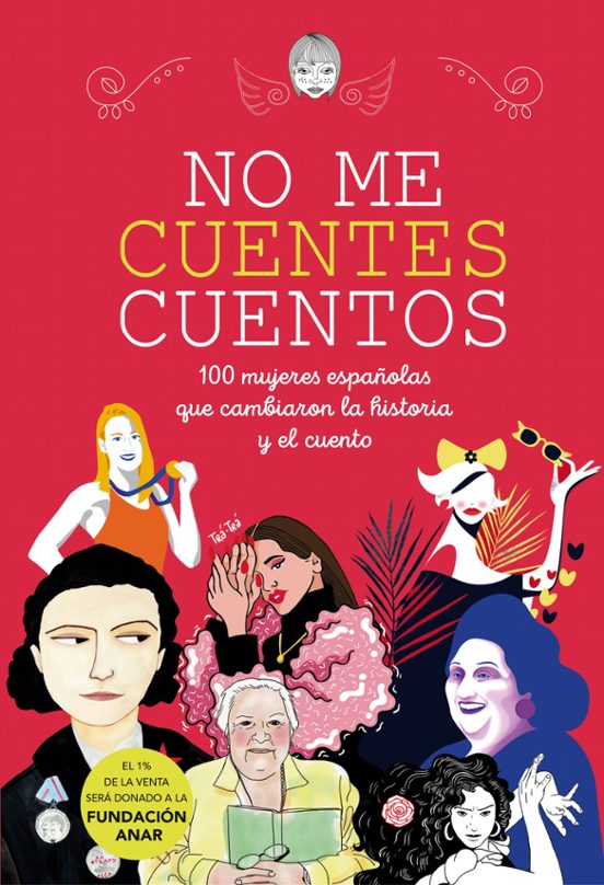 No me cuentes cuentos : 100 mujeres españolas que cambiaron la historia y el cuento