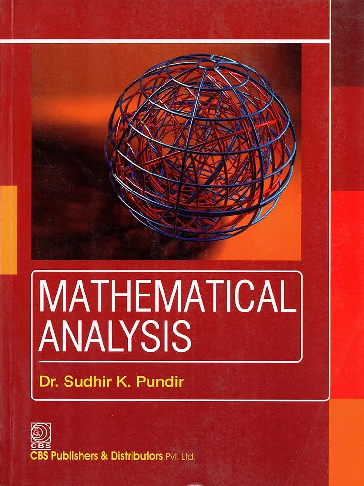 Mathematical analysis Sudhir K. Pundir (M.Sc., M. Phil, NET, Ph.D., Associate Professor, Department of Mathematics, S.D. (P.G.) College, Muzzaffarnagar (U.P.))