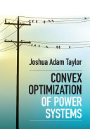 Convex optimization of power systems / Joshua Adam Taylor