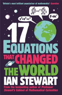 Seventeen equations that changed the world / Ian Stewart