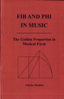 Fib and phi in music : the golden proportion in musical form / Charles Madden