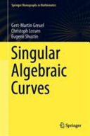 Singular algebraic curves : with an appendix by Oleg Viro / Gert-Martin Greuel, Christoph Lossen, Eugenii Shustin