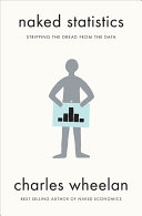 Naked statistics : stripping the dread from the data / Charles Wheelan