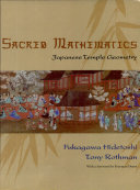 Sacred mathematics : Japanese temple geometry / Fukagawa Hidetoshi, Tony Rothman