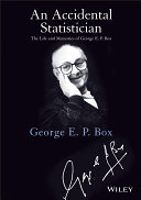 An Accidental statistician : the life and memories of George E.P. Box / George E. P. Box