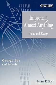 Improving almost anything ideas and essays / George Box and friends