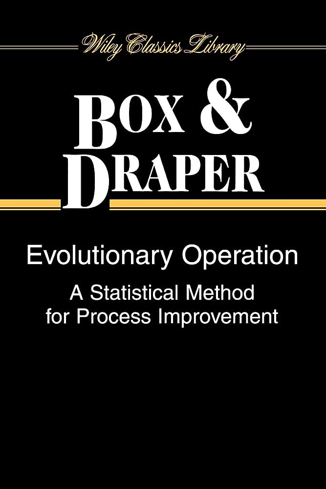Evolutionary operation : statistical method for process improvement / George EP Box, Norman R. Draper