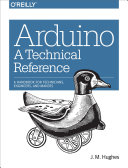 Arduino : en technical reference : en handbook for technicians, engineers, and makers