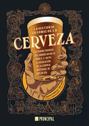 The comic history of beer: the world's favorite drink since 7000 BC. C. until the craft beer revolution of today / Jonathan Hennessey and Mike Smith; illustrations by Aaron McConnell; lettering by Tom Orzechowski