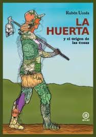 La Huerta y el origen de las cosas / guión y dibujo de Rubén Uceda