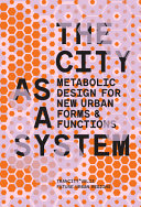 The city as a system : metabolic design for new urban forms & functions / David Dooghe, [i 6 més] (eds.) ; translation Leo Reijnen