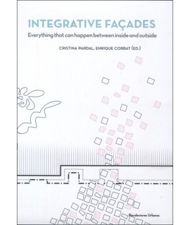 Integrative façades : everything that can happen between inside and outside / Cristina Pardal, Enrique Corbat, ed.