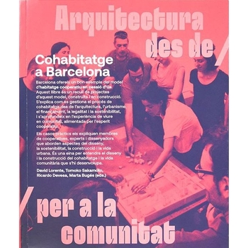 Cohabitatge a Barcelona : arquitectura des de / per a la comunitat / David Lorente, Tomoko Sakamoto, Ricardo Devesa, Marta Bugés