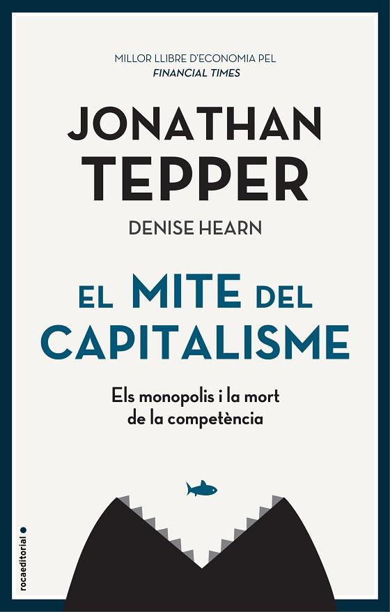 El mite del capitalisme : els monopolis i la mort de la competència / Jonathan Tepper amb Denise Hearn