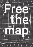 Free the map : from Atlas to Hermes : a new cartography of borders and migration / Henk van Houtum ; with contributions from: Tofe Al-Obaidi [i 14 més]