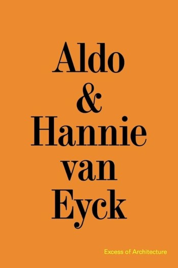 Aldo & Hannie van Eyck : excess of architecture