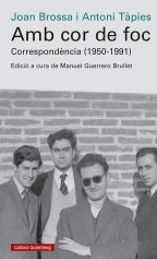 Amb cor de foc : correspondència (1950-1991) / Joan Brossa i Antoni Tàpies ; edició, introducció i notes de Manuel Guerrero Brullet