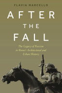 After the fall : the legacy of fascism in Rome's architectural and urban history