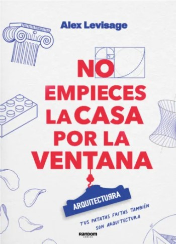 No empieces la casa por la ventana : arquitecturra