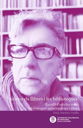 Salveu els llibres  i les biblioteques! : reculll d’articles sobre biblioteques universitàries i altres