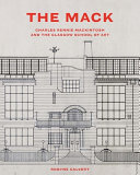 The Mack : Charles Rennie Mackintosh and the Glasgow School of Art