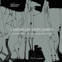 Landscape Of[f] Limits: shifting perspective on landscape architecture