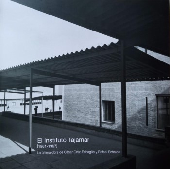 El Instituto Tajamar (1961-1967) : la última obra de Cesar Ortiz-Echague y Rafael Echaide