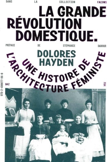 La grande révolution domestique : une histoire de l'architecture féministe