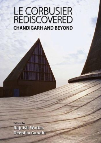 Le Corbusier rediscovered : Chandigarh and beyond