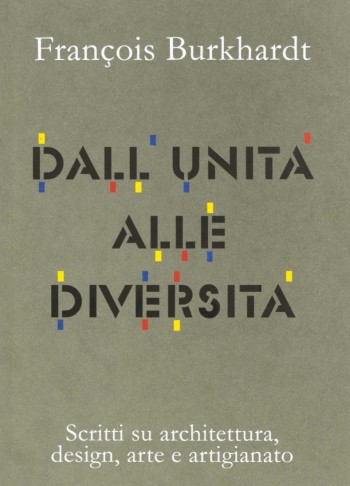 Dall'unità alle diversità : scritti su architettura, design, arte e artigianato