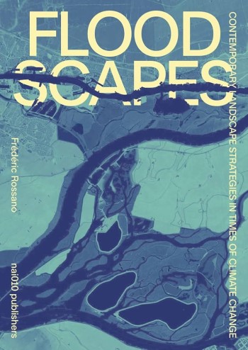 Floodscapes : contemporary landscape strategies in times of climate change