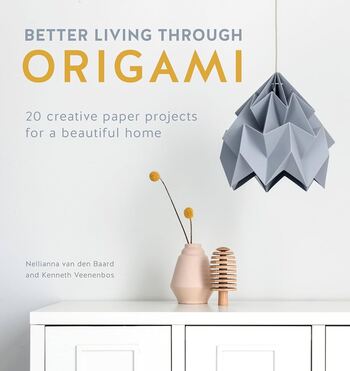 Better living through origami : 20 creative paper projects for a beautiful home