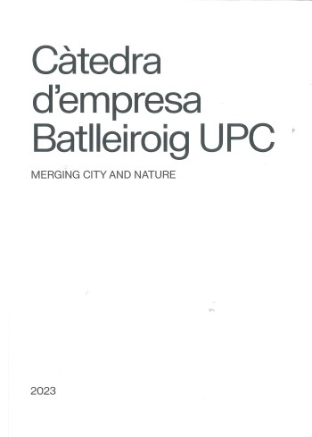 Càtedra d'empresa Batlleiroig UPC : merging city and nature 2023