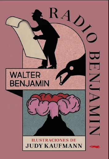 Radio Benjamin / Walter Benjamin ; ilustraciones de Judy Kaufmann