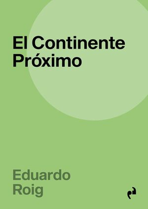 El Continente próximo  / Eduardo Roig