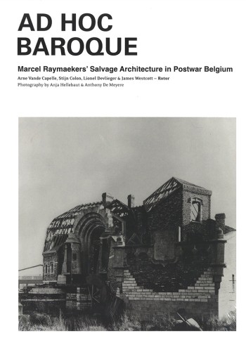 Ad hoc baroque : Marcel Raymaekers' salvage architecture in postwar Belgium