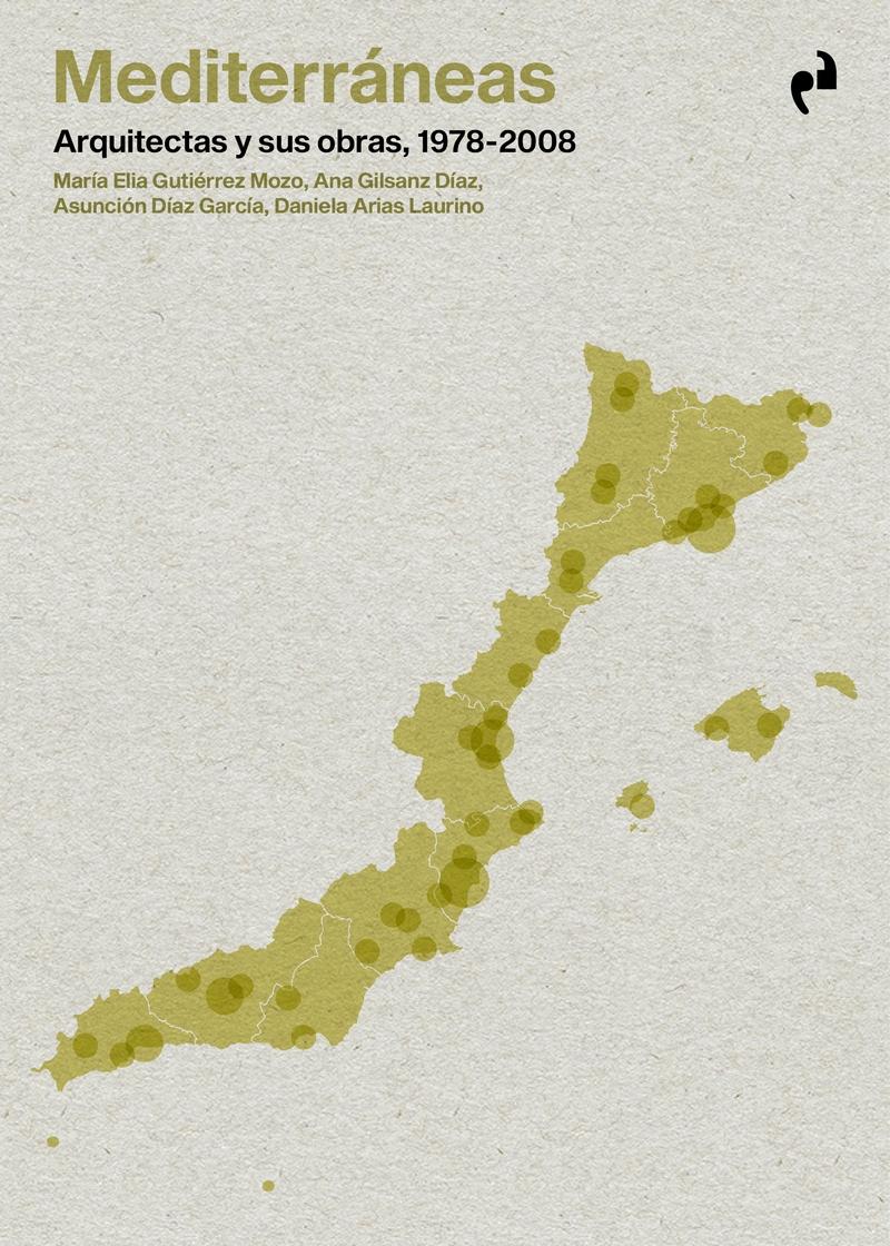 Mediterraneas : arquitectas y sus obras, 1978-2008 / María Elia Gutiérrez Mozo, Ana Gilsanz Díaz, Asunción Díaz García, Daniela Arias Laurino.