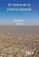 En busca de la justicia espacial / Edward W. Soja ; presentación: Josep Vicent Boira ; traducción: Carmen Azcárraga