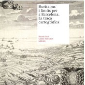 Horitzons i límits per a Barcelona : la traça cartogràfica